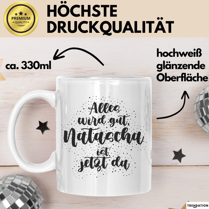 Natascha Tasse Alles Wird Gut, Natascha Ist Jetzt Da Geschenk