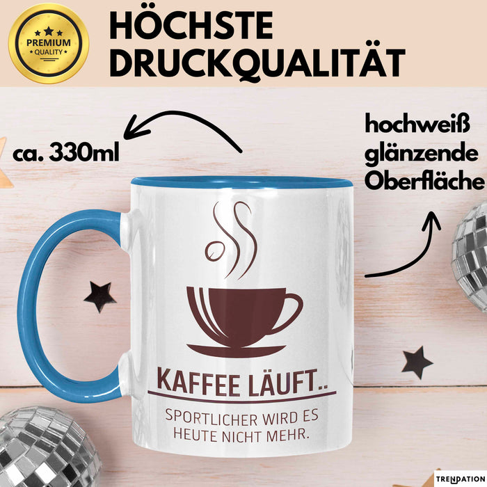 Kaffeeliebhaber Tasse Geschenk Lustige Geschenkidee Spruch Kaffee Läuft... Sportlicher Wird Es Heute Nicht Mehr Blau Trendation