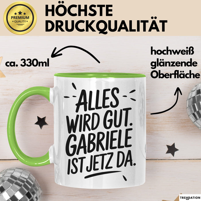 Gabriele Tasse Geschenk Alles Ist Gut Gabriele Ist Jetz Da Geschenkidee Becher mit Name Grün Trendation