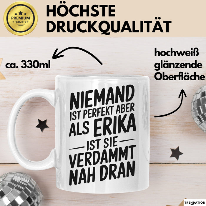 Erika Tasse Geschenk Niemand Ist Perfekt Erika Verdammt Nah Dran Geschenkidee Weiß Trendation