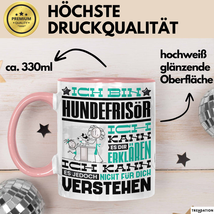 Hundefrisör Geschenk Kaffee-Tasse Geschenkidee für Hundefrisör Ich Bin Hundefrisör Ich Kann Es Dir Erklären Jedoch Nicht Für Dich Verstehen Spruch Lustig Rosa Trendation