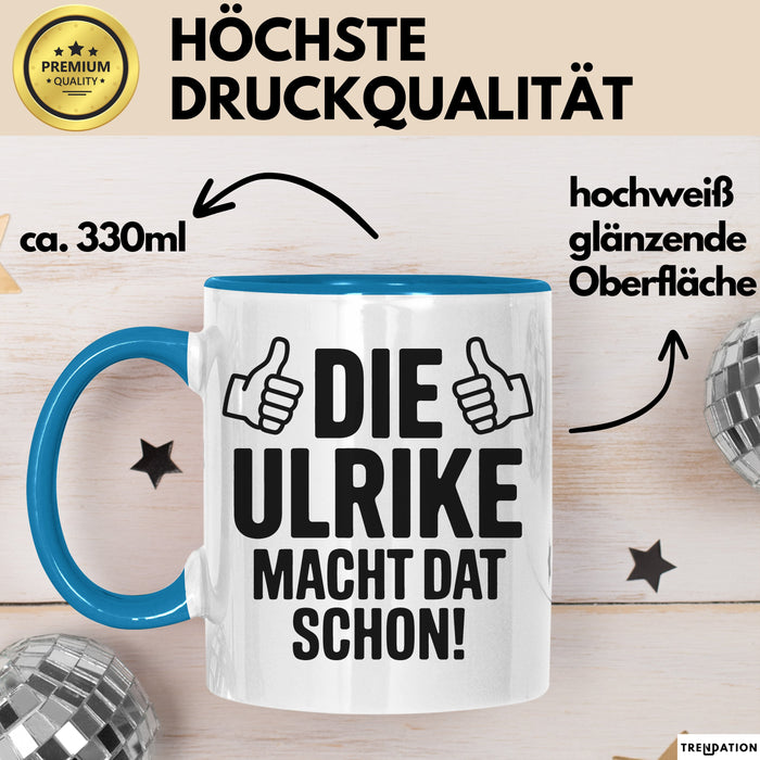 Ulrike Tasse Geschenk Die Ulrike Macht Dat Schon Geschenkidee Becher mit Name Blau Trendation