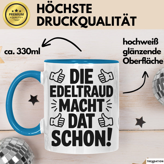Edeltraud Tasse Geschenk Die Edeltraud Macht Dat Schon Geschenkidee Becher mit Name Blau Trendation