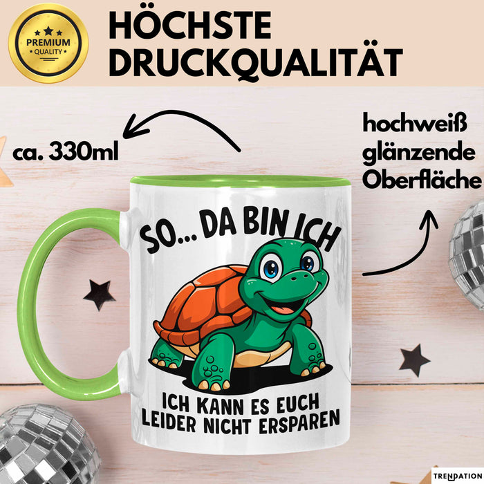 Sarkastische Schildkröte Tasse Geschenk Lustige Geschenkidee Spruch So Da Bin Ich Kann Es Euch Leider Nicht Ersparen Grün Trendation