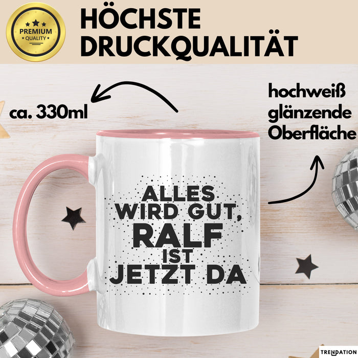 Ralf Tasse Alles Wird Gut, Ralf Ist Jetzt Da Geschenk
