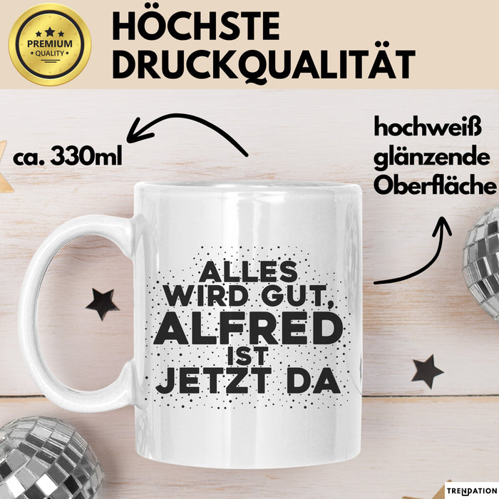 Alfred Tasse Alles Wird Gut, Alfred Ist Jetzt Da Geschenk