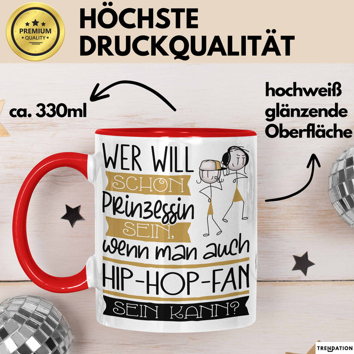Hip-Hop-Fan Tasse Geschenk Spruch Wer Will Schon Prinzessin Sein Wenn Man Auch Hip-Hop-Fan Sein Kann Rot Trendation