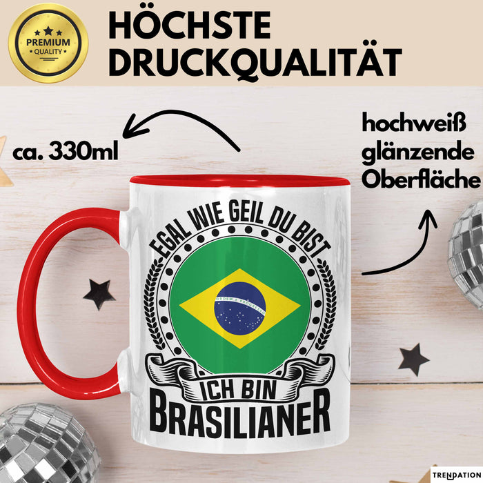 Brasilianer Tasse Geschenk Egal Wie Geil Du Bist Ich Bin Brasilianer Brasilien Rot Trendation
