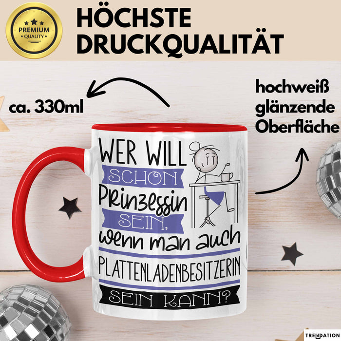 Plattenladenbesitzerin Tasse Geschenk Spruch Wer Will Schon Prinzessin Sein Wenn Man Auch Plattenladenbesitzerin Sein Kann Rot Trendation