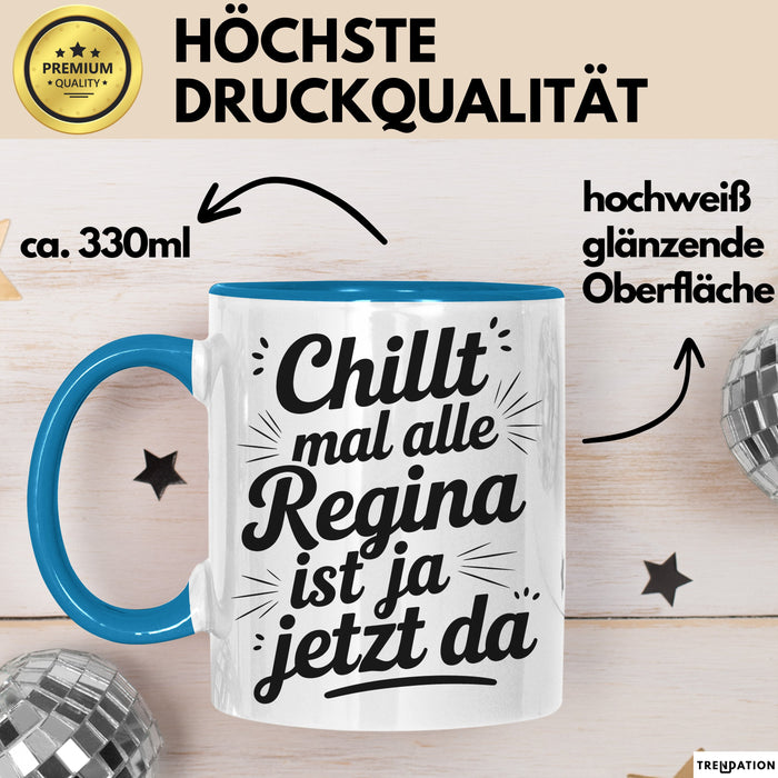 Regina Tasse Geschenk Chillt Mal Alle Regina Ist Ja Jetzt Da Geschenkidee Becher mit Name Blau Trendation