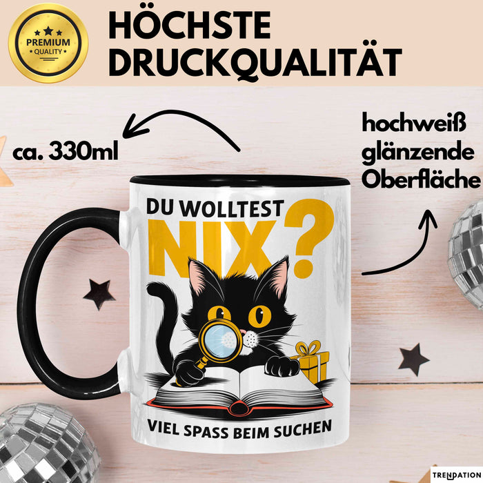 Sarkastische Katze Tasse Geschenk Lustige Geschenkidee Spruch Du Wolltest Nix Viel Spass Beim Suchen Schwarz Trendation