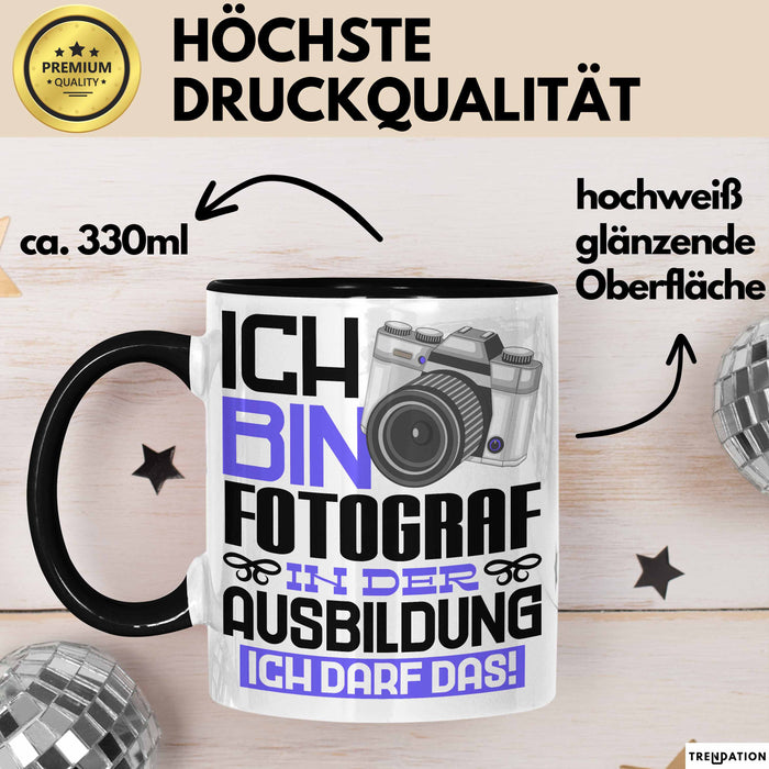 Fotograf Ausbildung Tasse Geschenk Ich Bin Fotograf In Der Ausbildung Ich Darf Das Geschenkidee Spruch Schwarz Trendation