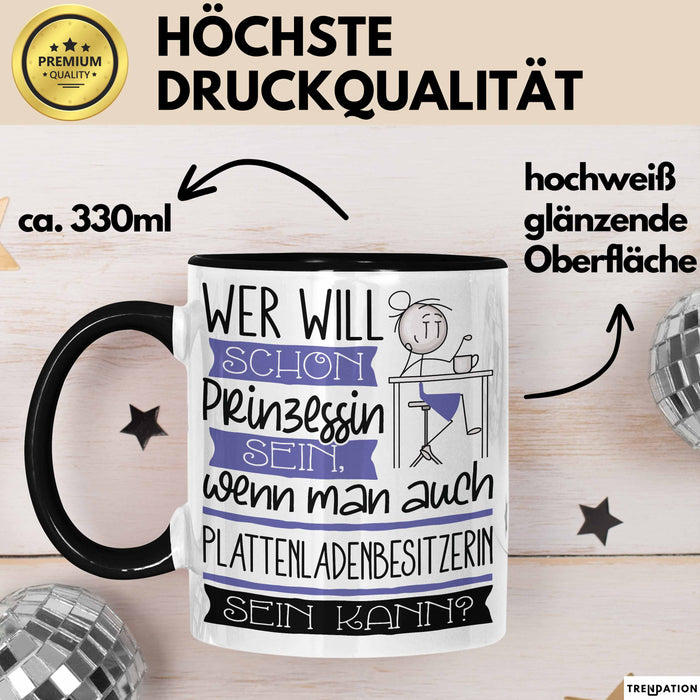 Plattenladenbesitzerin Tasse Geschenk Spruch Wer Will Schon Prinzessin Sein Wenn Man Auch Plattenladenbesitzerin Sein Kann Trendation