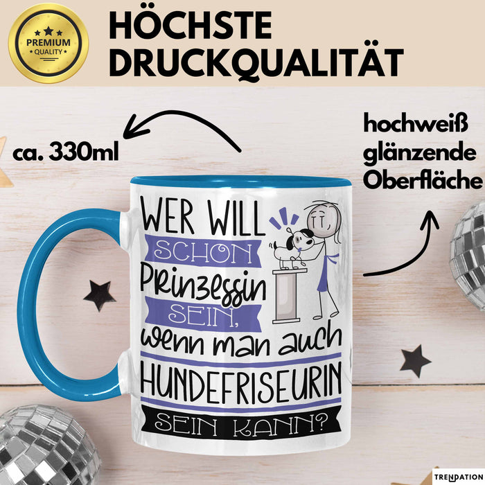 Hundefriseurin Tasse Geschenk Spruch Wer Will Schon Prinzessin Sein Wenn Man Auch Hundefriseurin Sein Kann Blau Trendation