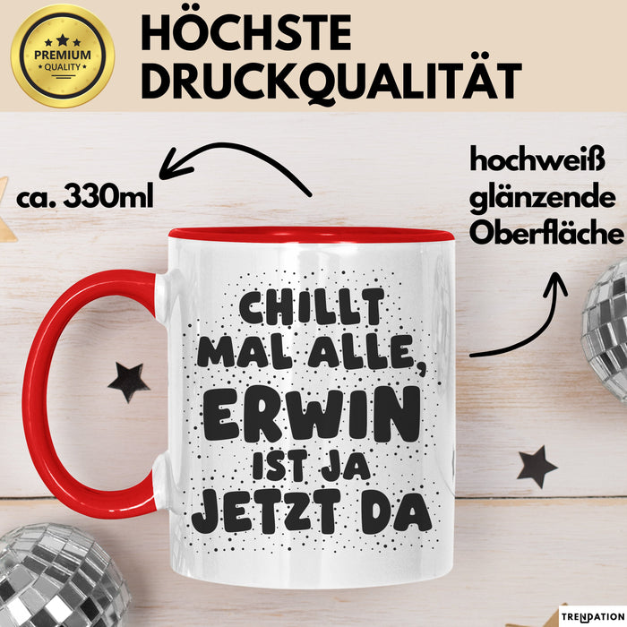 Erwin Tasse Chillt Mal Alle, Erwin Ist Ja Jetzt Da Geschenk