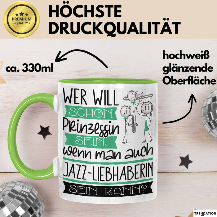 Jazz-Liebhaberin Tasse Geschenk Spruch Wer Will Schon Prinzessin Sein Wenn Man Auch Jazz-Liebhaberin Sein Kann Grün Trendation