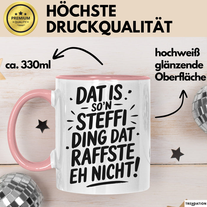 Steffi Tasse Geschenk Dat Is So'n Steffi Ding Dat Raffste Eh Nicht Geschenkidee Becher mit Name Rosa Trendation