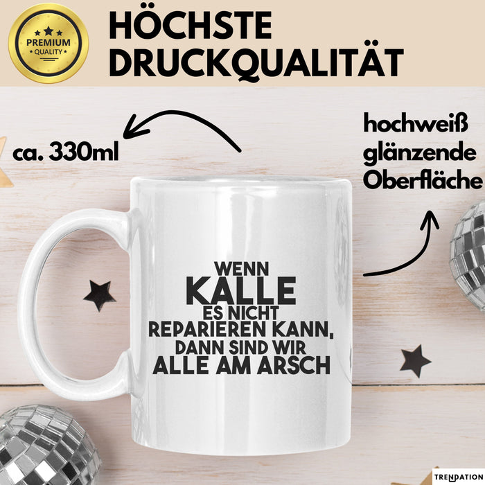 Kalle Tasse Wenn Kalle Nicht Repariert, Sind Wir Am Arsch Geschenk Weiß Trendation