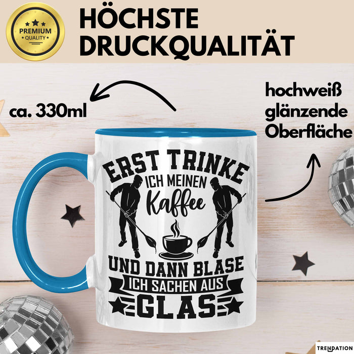 Glasbläser Tasse Geschenk Metallbau Geschenkidee Erst Trinke Ich Meinen Kaffee Dann Blase Ich Sachen Aus Glas Blau Trendation