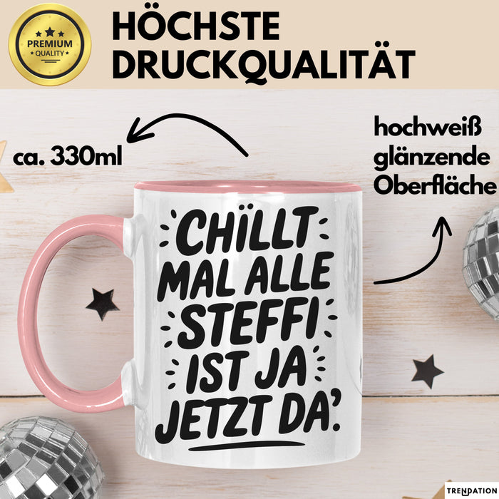 Steffi Tasse Geschenk Chillt Mal Alle Steffi Ist Ja Jetzt Da Geschenkidee Becher mit Name Rosa Trendation