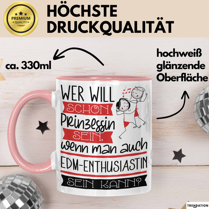 EDM-Enthusiastin Tasse Geschenk Spruch Wer Will Schon Prinzessin Sein Wenn Man Auch EDM-Enthusiastin Sein Kann Rosa Trendation