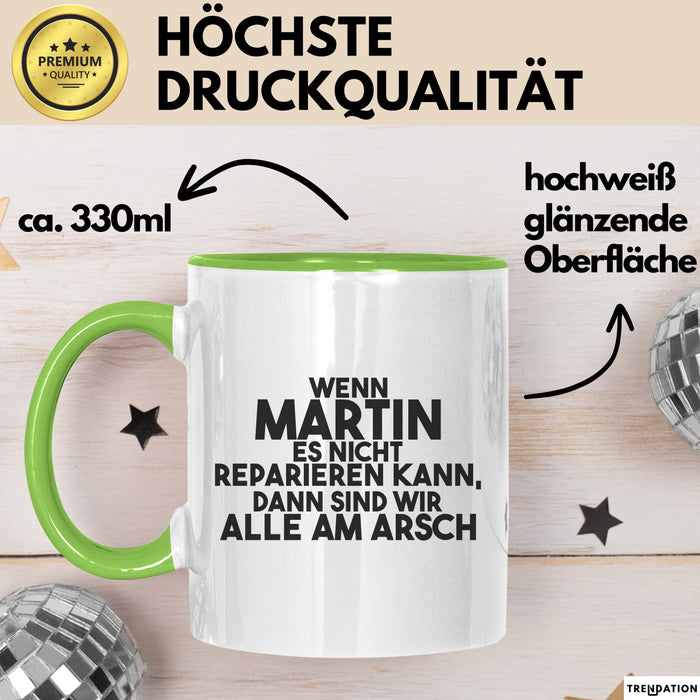 Martin Tasse Wenn Martin Nicht Repariert, Sind Wir Am Arsch Geschenk Grün Trendation