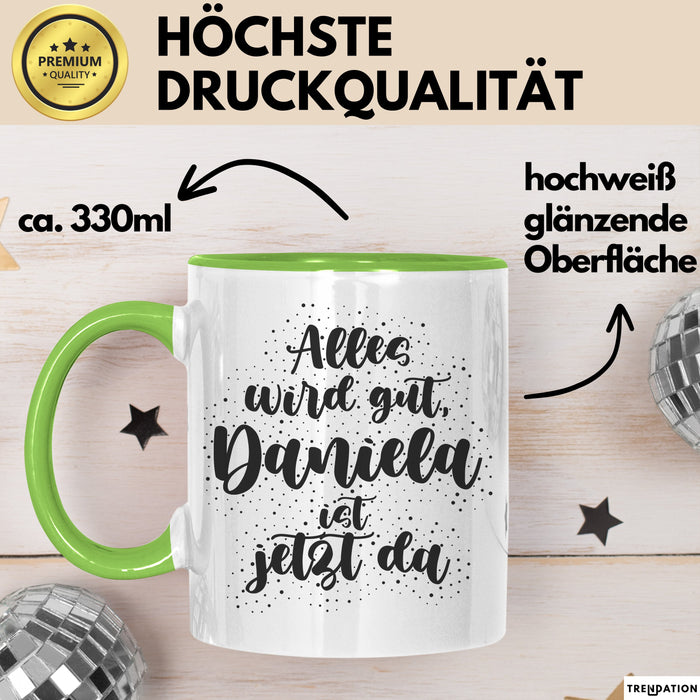 Daniela Tasse Alles Wird Gut, Daniela Ist Jetzt Da Geschenk