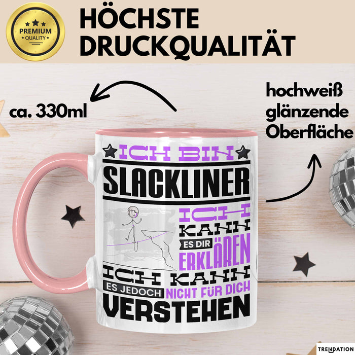 Slackliner Geschenk Kaffee-Tasse Geschenkidee für Slackliner Ich Bin Slackliner Ich Kann Es Dir Erklären Jedoch Nicht Für Dich Verstehen Spruch Lustig Rosa Trendation