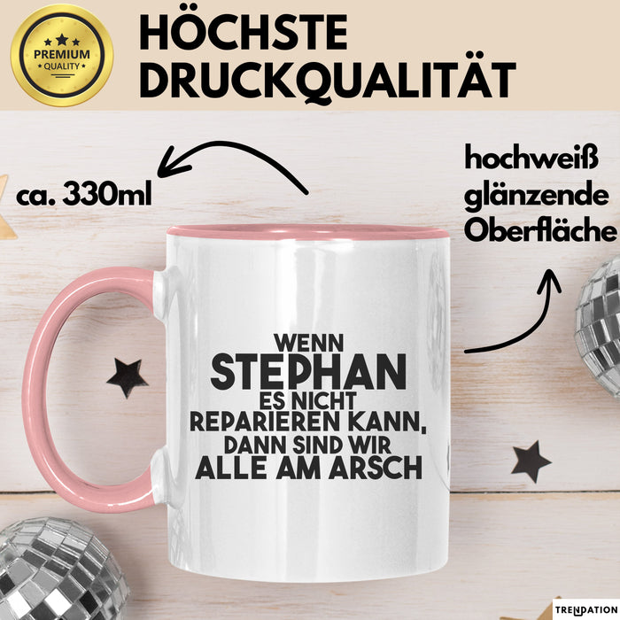 Stephan Tasse Wenn Stephan Nicht Repariert, Sind Wir Am Arsch Geschenk Rosa Trendation