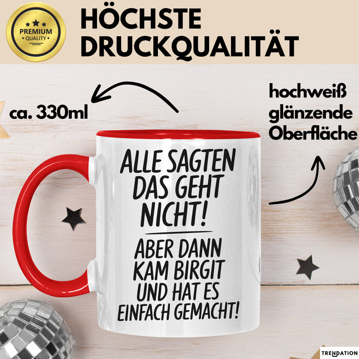 Birgit Tasse Geschenk Alle Sagten Das Geht Nicht Aber Dann Kam Birgit Und Hat Es Einfach Gemacht Geschenkidee Becher mit Name Rot Trendation