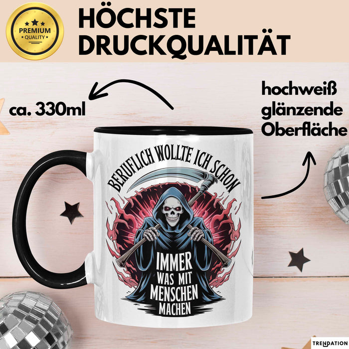 Sensenmann Tasse Geschenk Lustige Geschenkidee Spruch Beruflich Wollte Ich Schon Immer Was Mit Menschen Machen Schwarz Trendation