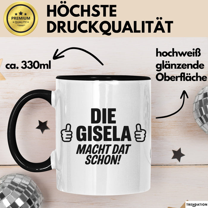 Gisela Tasse Geschenk Die Gisela Macht Dat Schon Geschenkidee Becher mit Name Schwarz Trendation
