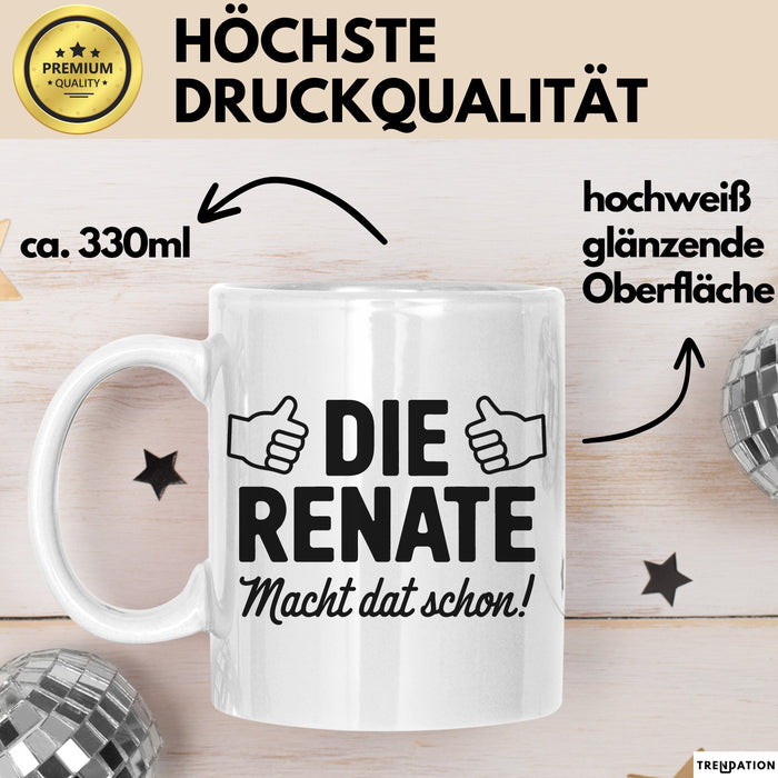 Renate Tasse Geschenk Die Renate Macht Dat Schon Geschenkidee Becher mit Name Weiß Trendation