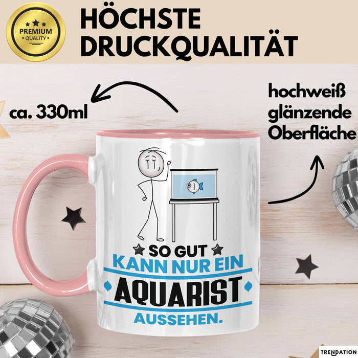 Aquarist Geschenk Tasse So Gut Kann Nur Ein Aquarist Aussehen Geschenkidee Kaffee-Becher Rosa Trendation