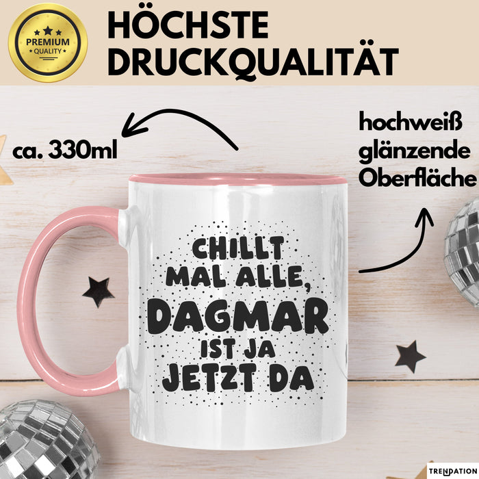 Dagmar Tasse Chillt Mal Alle, Dagmar Ist Ja Jetzt Da Geschenk