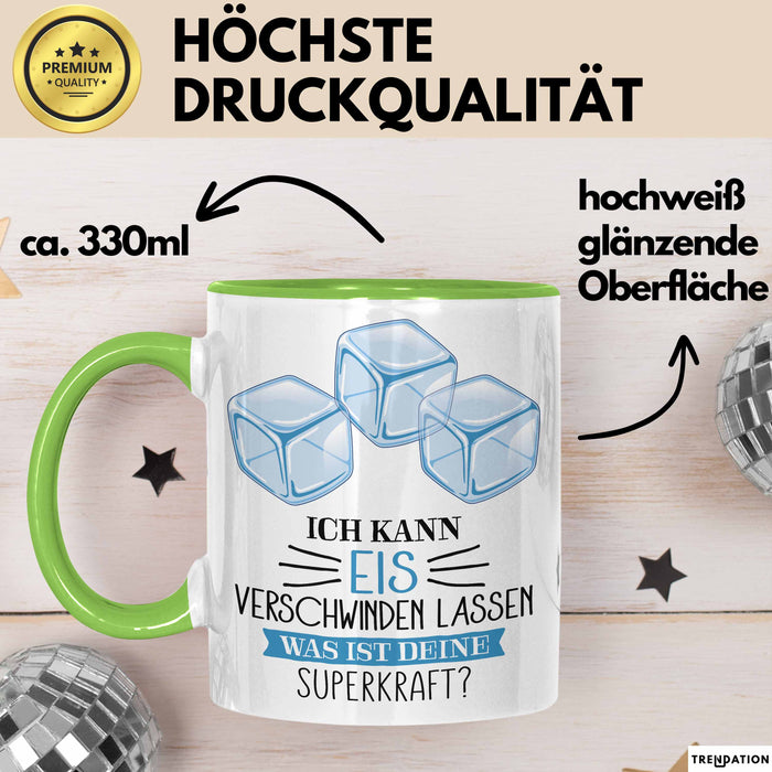Eis-Liebhaber Tasse Geschenk Ich Kann Eis Verschwinden Lassen Was Ist Deine Superkraft Grün Trendation