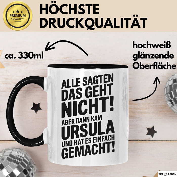 Ursula Tasse Geschenk Alle Sagten Das Geht Nicht Aber Dann Kam Ursula Und Hat Es Einfach Gemacht Geschenkidee Becher mit Name Schwarz Trendation
