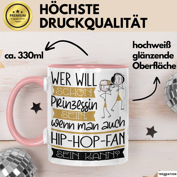 Hip-Hop-Fan Tasse Geschenk Spruch Wer Will Schon Prinzessin Sein Wenn Man Auch Hip-Hop-Fan Sein Kann Rosa Trendation