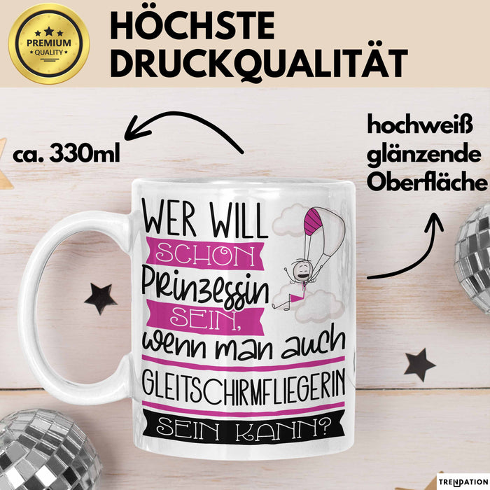 Gleitschirmfliegerin Tasse Geschenk Spruch Wer Will Schon Prinzessin Sein Wenn Man Auch Gleitschirmfliegerin Sein Kann Weiß Trendation
