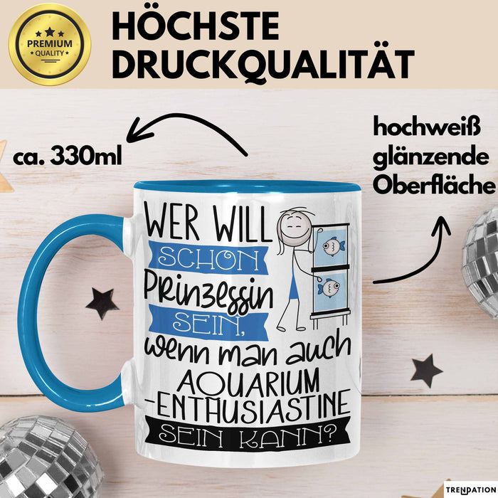 Aquarium-Enthusiastin Tasse Geschenk Spruch Wer Will Schon Prinzessin Sein Wenn Man Auch Aquarium-Enthusiastin Sein Kann Blau Trendation