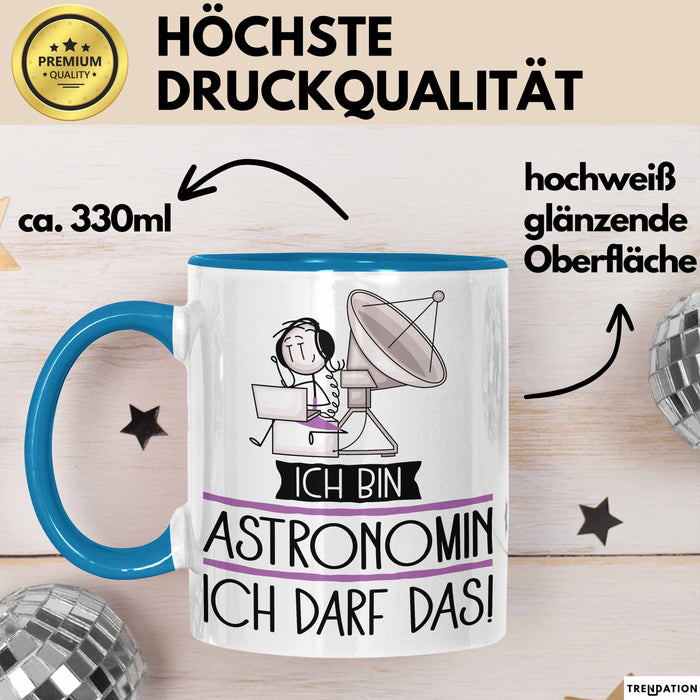Geschenk für Astronomin Tasse Lustige Geschenkidee Geburtstag Ich Bin Astronomin Ich Darf Das Blau Trendation