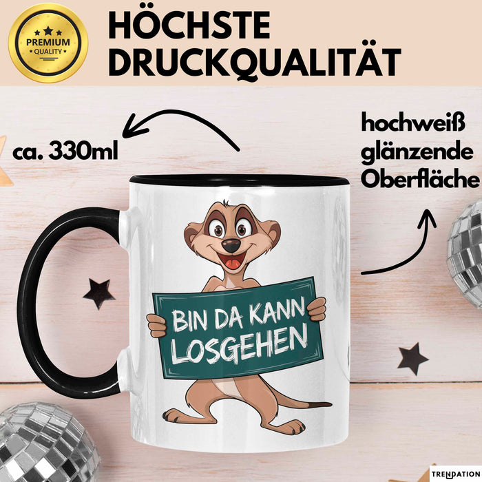 Erdmännchen Tier Tasse Geschenk Lustige Geschenkidee Spruch Bin Da Kann Losgehen Schwarz Trendation