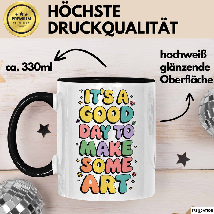 Kunstliebhaber Kunstlehrer Künstler Tasse Geschenk Lustige Geschenkidee Spruch Es Ist Ein Guter Tag Um Kunst Zu Machen Trendation