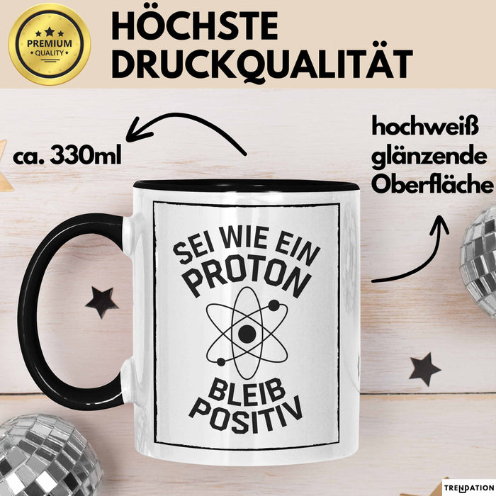 Physiklehrer Unterricht Tasse Geschenk Lustige Geschenkidee Spruch Sei Wie Ein Proton Bleib Positiv Trendation