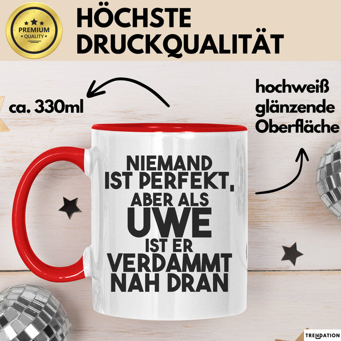 Uwe Tasse Niemand Ist Perfekt, Aber Als Uwe Ist Er Verdammt Nah Dran Rot Trendation