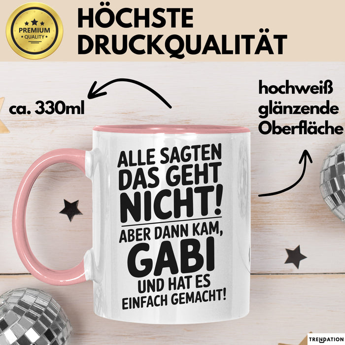 Gabi Tasse Geschenk Alle Sagten Das Geht Nicht Aber Dann Kam Gabi Und Hat Es Einfach Gemacht Geschenkidee Becher mit Name Rosa Trendation