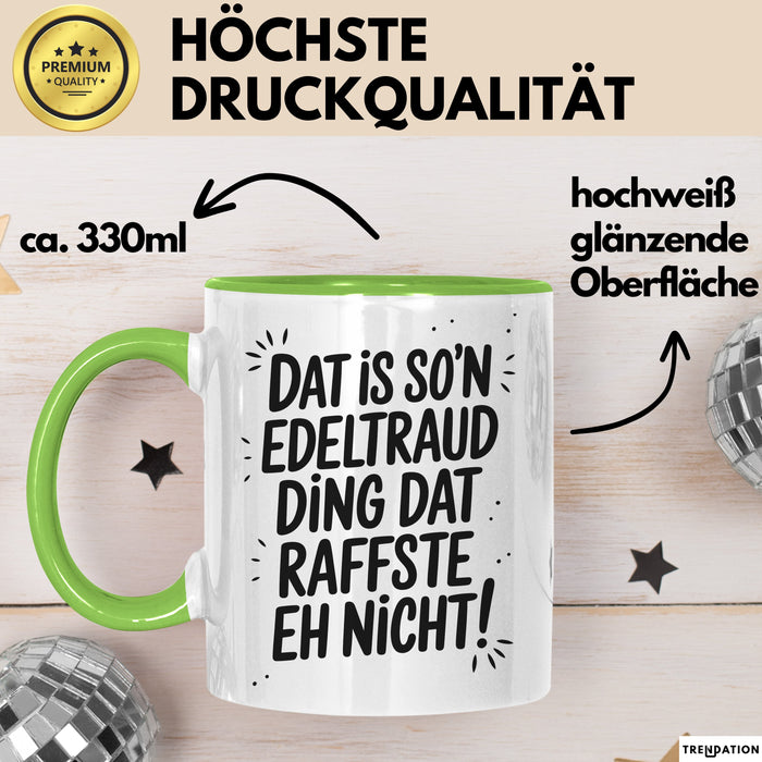 Edeltraud Tasse Geschenk Dat Is So'n Edeltraud Ding Dat Raffste Eh Nicht Geschenkidee Becher mit Name Grün Trendation