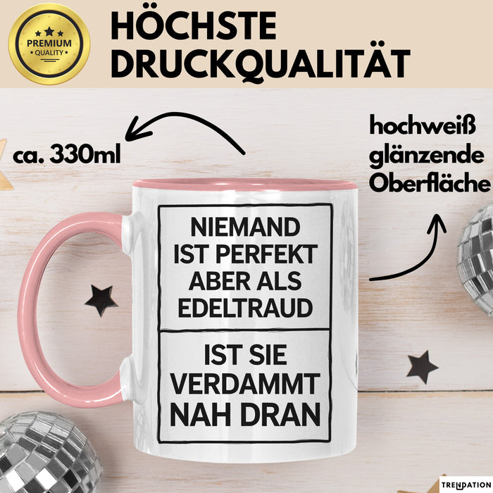 Edeltraud Tasse Geschenk Niemand Ist Perfekt Edeltraud Verdammt Nah Dran Geschenkidee Rosa Trendation