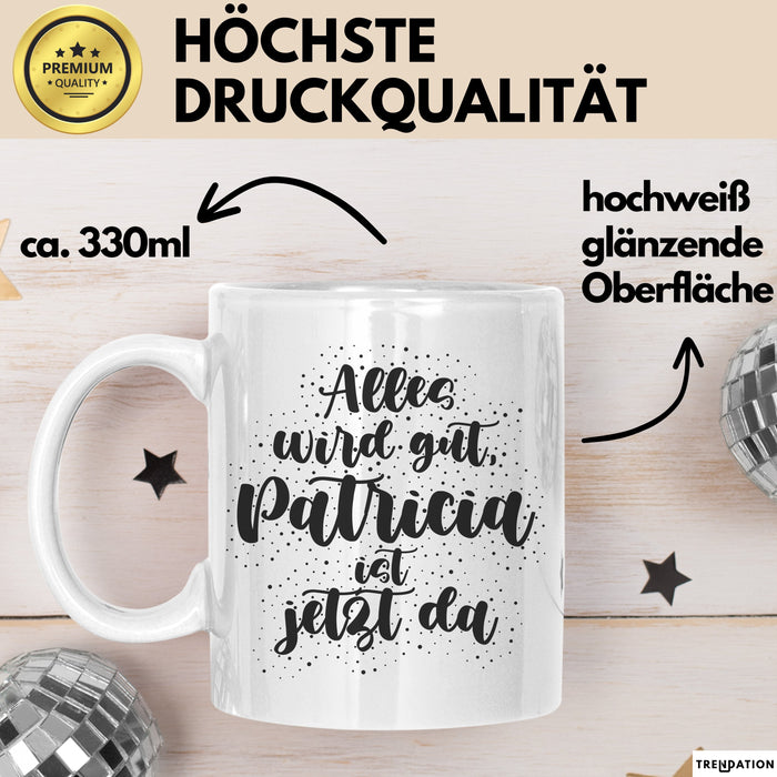 Patricia Tasse Alles Wird Gut, Patricia Ist Jetzt Da Geschenk