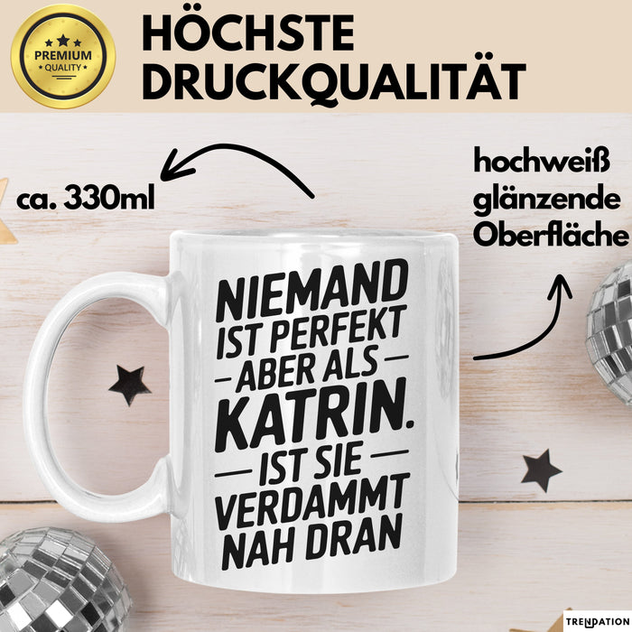 Katrin Tasse Geschenk Niemand Ist Perfekt Katrin Verdammt Nah Dran Geschenkidee Weiß Trendation